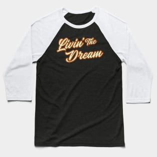 Livin’ The Dream Baseball T-Shirt